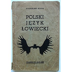 HOPPE STANISŁAW. Polski język łowiecki. Podręcznik dla myśliwych. Opracował [...]. W-wa 1939...