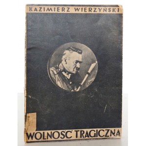 Wierzynski K., TRAGIC FREEDOM, Rome 1945 [Pilsudski, Herling-Grudzinski] [2nd ed.]