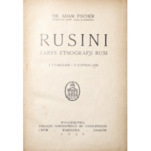 Fischner A., RUSINI ZARYS Etnografji rusi, 1938 [Ukraińcy][3 tablice i 33 ilulstr.]