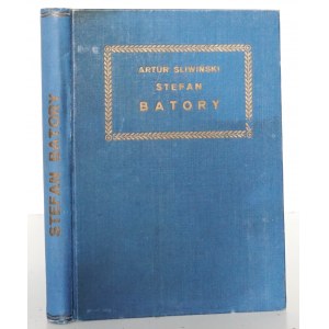 Śliwiński A., STEFAN BATORY, 1922 [oprawa B. Zjawiński, ilustr na tabl.]