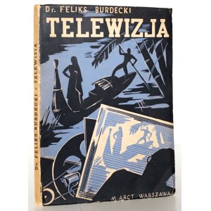 Burdecki F., TELEWIZJA CZYLI JAK CZ£OWIEK NAUCZY£ SIĘ WIDZIEÆ NA ODLEG£OŚĆ, 1936 [okłł Szancer].