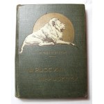 Henryk Sienkiewicz, W pustyni i w puszczy, 1912 Pierwsze wydanie