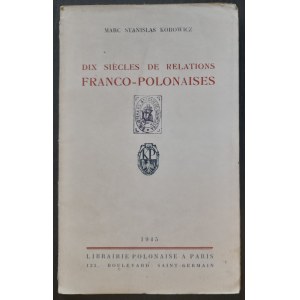 Korowicz Marc Stanislas: Dix siec les de relations franco-polonaises, Paris (Paris) 1945