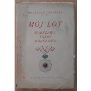 Orliński Bolesław: Mój lot. Warszawa Tokio Warszawa, Warszawa 1927