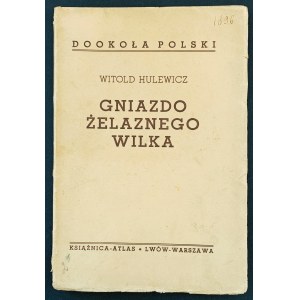 HULEWICZ Witold - Gniazdo żelaznego wilka. Książnica - Atlas. Lwów-Warszawa [1936]
