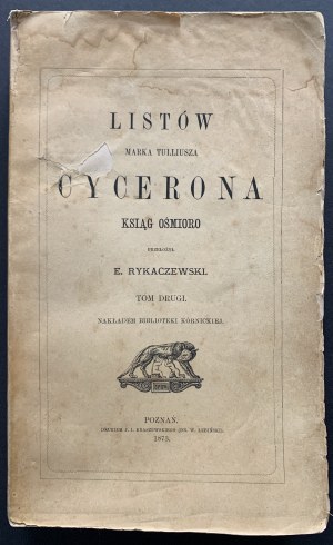 [CYCERON] Listów Marka Tulliusza Cycerona xiąg ośmioro. Tom 2. Nakładem Biblioteki Kórnickiej. Poznań [1873]