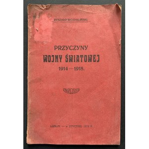 [WOJDALIŃSKI Ryszard - PRZYCZYNY WOJNY ŚWIATOWEJ 1914-1918: Mezinárodní význam polského případu [...] Lublin [1919].