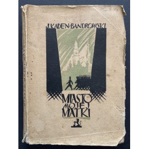 [GRONOWSKI][Wyd.1] KADEN-BANDROWSKI Juliusz - Miasto mojej matki. Varšava [1925].