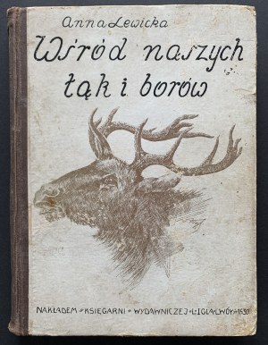 LEWICKA Anna - Mezi našimi loukami a lesy. Obrázky ze života zvířat pro mládež. S četnými ilustracemi v textu. Lvov [1930].