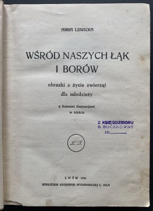 LEWICKA Anna - Mezi našimi loukami a lesy. Obrázky ze života zvířat pro mládež. S četnými ilustracemi v textu. Lvov [1930].