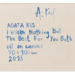 Agata Kus (ur. 1987, Krosno), I Wish Nothing But The Best For You Both, 2013
