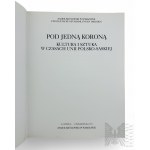Katalog Wystawy: Pod Jedną Koroną: Kultura i Sztuka w Czasach Unii Polsko-Saskiej