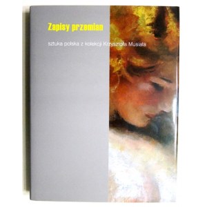 ILKOSZ Barbara - Records of transformations. Polish art from the collection of Krzysztof Musiał. Edited by ......