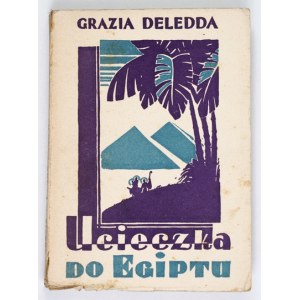 DELEDDA Grazia - Útěk do Egypta. Román. Autorizovaný překlad z italštiny Stella Olgierd. Gdaňsk-Varšava [1928]. ...