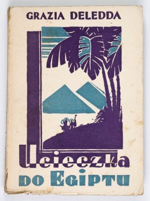 DELEDDA Grazia - Escape to Egypt. A novel. Authorized translation from the Italian by Stella Olgierd. Gdansk-Warsaw [1928]. ...