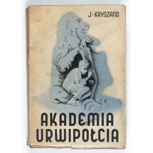 KRYSZAND J. – Akademia urwipołcia. Kraków 1937.