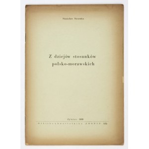 SZCZOTKA Stanisław - Z dziejów stosunków polsko-morawskich. Zywiec 1939. printing house of P. Mitręga in Cieszyn. 8, s....