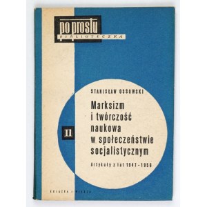 OSSOWSKI Stanisław - Marksizm i twórczość naukowa w społeczeństwie socjalistycznym. (Artykuły z lat 1947-1956)...