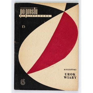KUCZYŃSKI Janusz - Urok wiary. Warszawa 1957. Książka i Wiedza. 16d, s. 115, [1]. brosz. Biblioteczka Po Prostu...