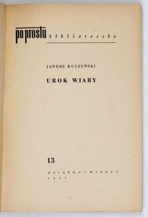 KUCZYŃSKI Janusz - Urok wiary. Warsaw 1957, Książka i Wiedza. 16d, pp. 115, [1]. brochure. 