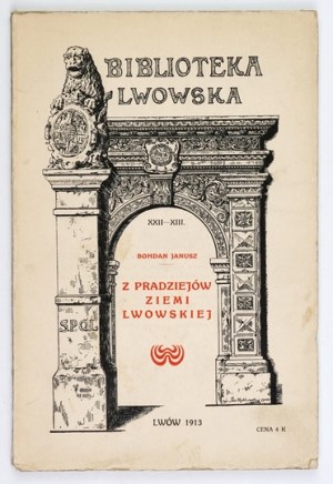JANUSZ Bohdan - From the prehistory of the Lviv region. With 10 engravings in the text. Lviv 1913. the Society of Lovers of Lviv's Past. 8,...