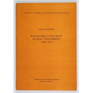 TRELIŃSKA Barbara - Kancelaria i dokument książąt cieszyńskich 1290-1573. Warszawa-Łódź 1983....