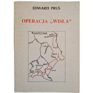PRUS Edward - OPERACJA WISŁA. Fakty- Fikcje-Refleksje. Wyd.1994
