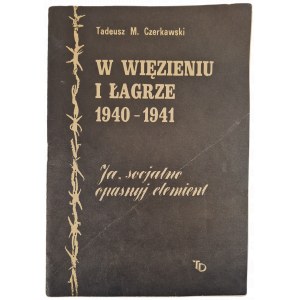 CZERKAWSKI Tadeusz M. - W WIĘZIENIU I ŁAGRZE 1940-1941. Wydanie 1 z 1989 roku.