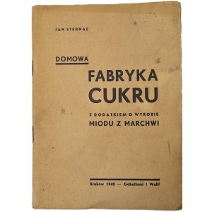 STERNAL Jan - DOMOWA FABRYKA CUKRU z dodatkiem o wyrobie miodu z marchwiWyd. 1940