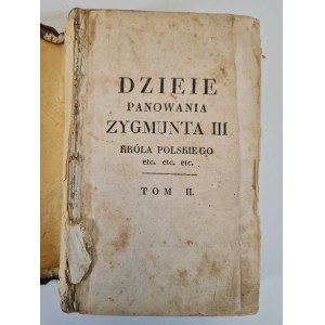 DZIEIE PANOWANIA ZYGMUNTA III KRÓLA POLSKIEGO - tom II, wyd. 1819