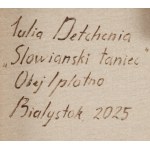 Julia Detchenia (ur. 1996, Krasnodar), Słowianski taniec, 2025