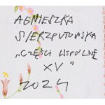 Agnieszka Sierzputowska (ur. 1989, Wrocław), Części wspólne XV, 2024