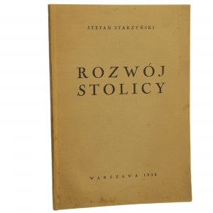 Rozwój stolicy Odczyt wygłoszony w dniu 10 czerwca 1938 r. na zebraniu urządzonym przez Okręg Stołeczny Związku Rezerwistów Stefan Starzyński [1938]