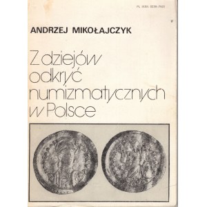 Andrzej Mikołajczyk, Z dziejów odkryć numizmatycznych w Polsce, Łodź 1985