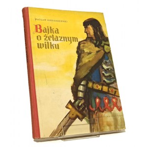 BAJKA O ŻELAZNYM WILKU Wacław SIEROSZEWSKI ilustrował Bogdan ZIELENIEC [1955] pierwsze wydanie