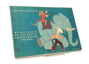 FOR NOTHING CRIES, FOR NOTHING SCREAMS END OF FIKI-MIKI ADVENTURES K. Makuszyński M. Walentynowicz [1958].