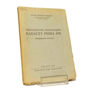 MIĘDZYNARODOWE STOWARZYSZENIE BADACZY PISMA ŚW. ŚWIADKOWIE JEHOWY ks. dr Stanisław UFNIARSKI [1947]