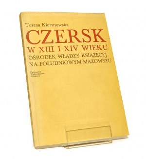 CZERSK IN THE XIII AND XIV CENTURY OF THE PRINCIPAL AUTHORITY IN SOUTHERN MAZOWSZ Teresa KIERSNOWSKA