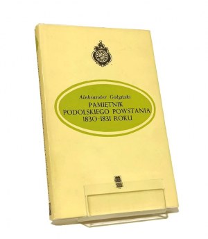 PAMIĘTNIK PODOLSKIEGO POWSTANIA 1830-1831 ROKU Aleksander GOŁYŃSKI [1979].