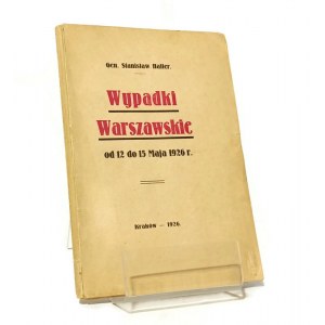 WYPADKI WARSZAWSKIE OD 12 DO 15 MAJA 1926 gen. Stanisław HALLER [1926]