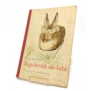 TEGO KRÓLIK NIE LUBI Maria MAJEROWA il. Karol Swolinski [1951] (wydanie pierwsze)