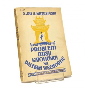 PROBLEM OF CATHOLIC MISSIONS IN THE FAR EAST X. Dr. A. KRZESIŃSKI [1939].