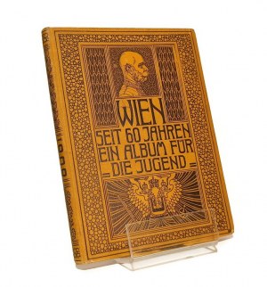 WIEN SEIT 60 JAHREN EIN ALBUM FUR DER JUGEND [1908].