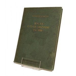 WALKA O ŚLĄSK CIESZYŃSKI W LATACH 1914-1920 Franciszek SZYMICZEK [1938]