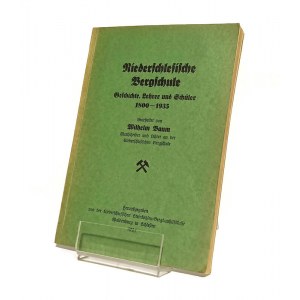 DOLNOŚLĄSKA SZKOŁA GÓRNICZA (NIEDERSCHLESISCHE BERGSCHULE) 1800-1935 Wilhelm BAUM [1935]
