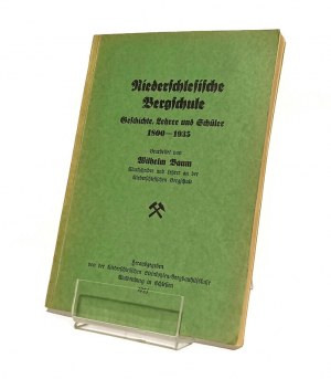 THE DOLNOŚLĄSKIE SCHOOL OF MINING (NIEDERSCHLESISCHE BERGSCHULE) 1800-1935 Wilhelm BAUM [1935].