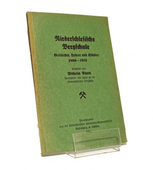 THE DOLNOŚLĄSKIE SCHOOL OF MINING (NIEDERSCHLESISCHE BERGSCHULE) 1800-1935 Wilhelm BAUM [1935].