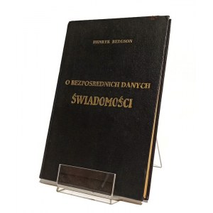 O BEZPOŚREDNICH DANYCH ŚWIADOMOŚCI Henryk BERGSON [1913]