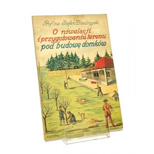 O NIWELACJI I PRZYGOTOWANIU TERENU POD BUDOWĘ DOMKÓW Stefan BIERDZYCKI [1934]