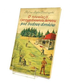 ON NIVELATION AND PREPARATION OF LAND FOR THE CONSTRUCTION OF HOUSES Stefan BIERDZYCKI [1934].